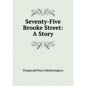 

Книга Seventy-Five Brooke Street: A Story