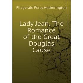 

Книга Lady Jean: The Romance of the Great Douglas Cause