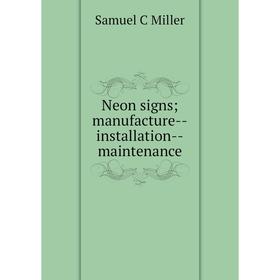 

Книга Neon signs; manufacture — installation — maintenance