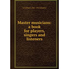 

Книга Master musicians: a book for players, singers and listeners