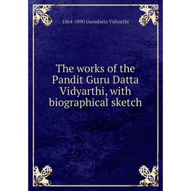 

Книга The works of the Pandit Guru Datta Vidyarthi, with biographical sketch