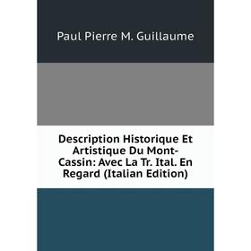 

Книга Description Historique Et Artistique Du Mont-Cassin: Avec La Tr. Ital. En Regard (Italian Edition)