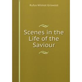 

Книга Scenes in the Life of the Saviour