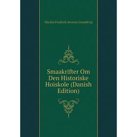 

Книга Smaakrifter Om Den Historiske Hoiskole (Danish Edition)