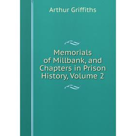 

Книга Memoria ls of Millbank, and Chapters in Prison History, Volume 2