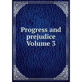 

Книга Progress and prejudice Volume 3