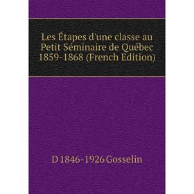 

Книга Les Étapes d'une classe au Petit Séminaire de Québec 1859-1868