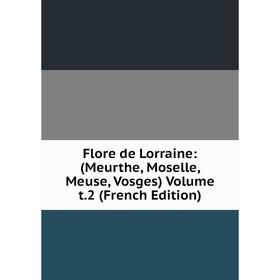 

Книга Flore de Lorraine: (Meurthe, Moselle, Meuse, Vosges) Volume t.2 (French Edition)