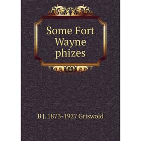

Книга Some Fort Wayne phizes