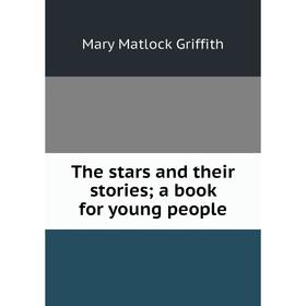 

Книга The stars and their stories; a book for young people
