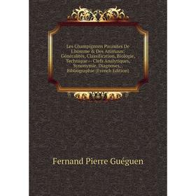

Книга Les Champignons Parasites De L'homme Des Animaux: Généralités, Classification, Biologie, Technique — Clefs Analytiques, Synonymie, Diagnoses,