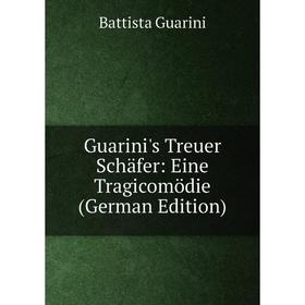 

Книга Guarini's Treuer Schäfer: Eine Tragicomödie (German Edition)