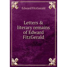 

Книга Letters & literary remains of Edward FitzGerald