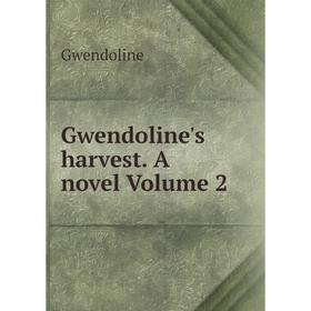 

Книга Gwendoline's harvest. A novel Volume 2