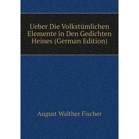 

Книга Ueber Die Volkstümlichen Elemente in Den Gedichten Heines (German Edition)