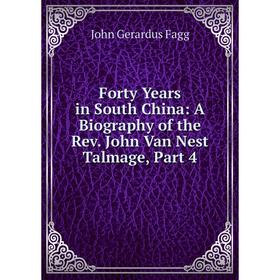 

Книга Forty Years in South China: A Biography of the Rev. John Van Nest Talmage, Part 4