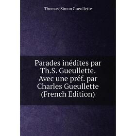 

Книга Parades inédites par ThS Gueullette Avec une préf par Charles Gueullette