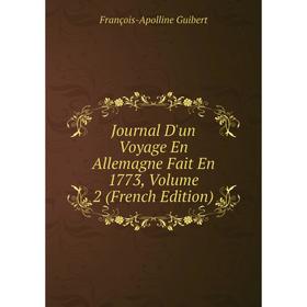 

Книга Journal D'un Voyage En Allemagne Fait En 1773, Volume 2