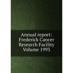 

Книга Annual report: Frederick Cancer Research Facility Volume 1993