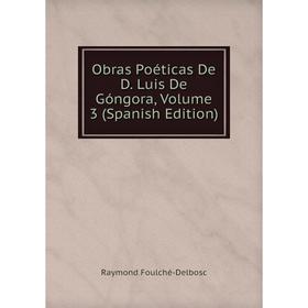 

Книга Obras Poéticas De D Luis De Góngora, Volume 3