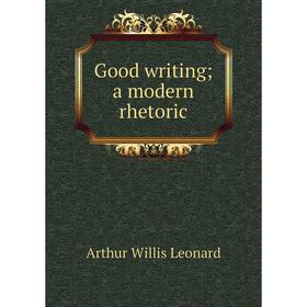

Книга Good writing; a modern rhetoric
