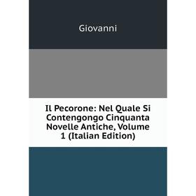 

Книга Il Pecorone: Nel Quale Si Contengongo Cinquanta Novelle Antiche, Volume 1 (Italian Edition)