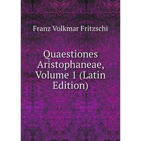 

Книга Quaestiones Aristophaneae, Volume 1 (Latin Edition)