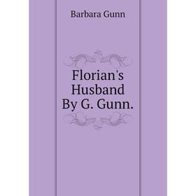 

Книга Florian's Husband By G. Gunn