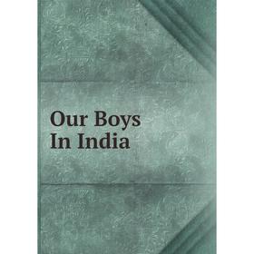 

Книга Our Boys In India