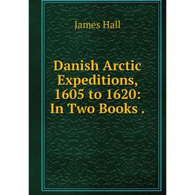 

Книга Danish Arctic Expeditions, 1605 to 1620: In Two Books