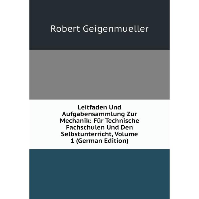 фото Книга leitfaden und aufgabensammlung zur mechanik: für technische fachschulen und den selbstunterricht, volume 1 nobel press