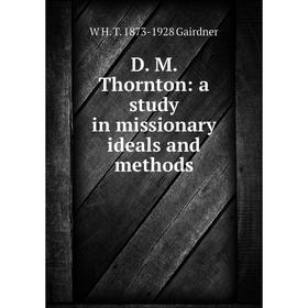 

Книга D. M. Thornton: a study in missionary ideals and methods