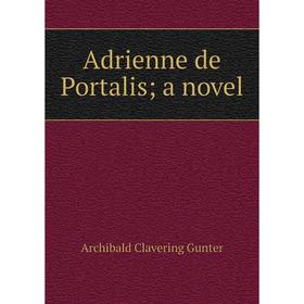 

Книга Adrienne de Portalis; a novel