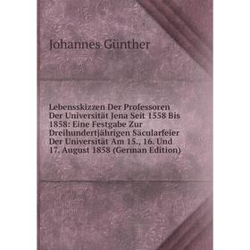 

Книга Lebensskizzen Der Professoren Der Universität Jena Seit 1558 Bis 1858: Eine Festgabe Zur Dreihundertjährigen Säcularfeier Der Universität