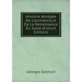 

Книга Histoire Abrégée De L'architecture De La Renaissance En Italie (French Edition)