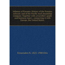 

Книга Isthmus of Panama. History of the Panama railroad; and of the Pacific mail steamship company. Together with a traveller's guide and business man