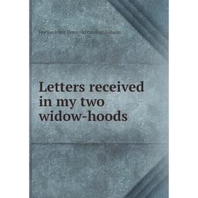 

Книга Letters received in my two widow-hoods