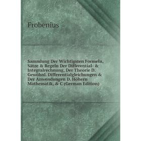 

Книга Sammlung Der Wichtigsten Formeln, Sätze Regeln Der Differential- Integralrechnung, Der Theorie D. Gewöhnl. Differentialgleichungen Der Anw
