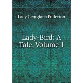 

Книга Lady-Bird: A Tale, Volume 1