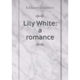 

Книга Lily White: a Romance