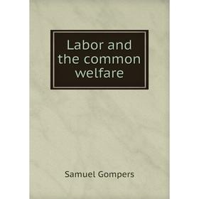 

Книга Labor and the common welfare