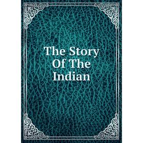 

Книга The Story Of The Indian