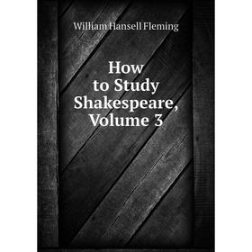 

Книга How to Study Shakespeare, Volume 3