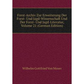 

Книга Forst-Archiv Zur Erweiterung Der Forst- Und Jagd-Wissenschaft Und Der Forst- Und Jagd-Literatur, Volume 21 (German Edition)