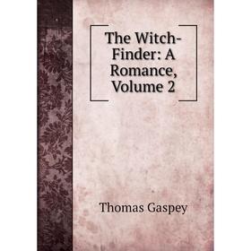 

Книга The Witch-Finder: A Romance, Volume 2