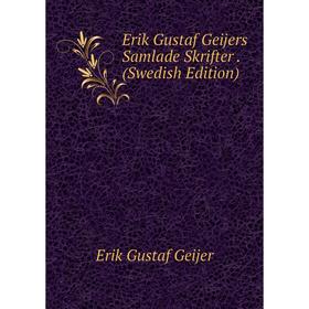 

Книга Erik Gustaf Geijers Samlade Skrifter. (Swedish Edition)