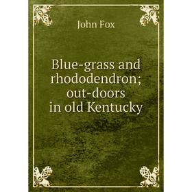 

Книга Blue-grass and rhododendron; out-doors in old Kentucky
