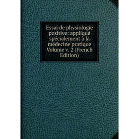 

Книга Essai de physiologie positive: appliqué spécialement à la médecine pratique Volume v. 2 (French Edition)