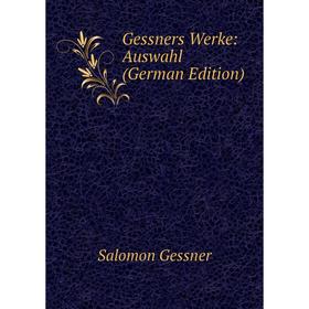 

Книга Gessners Werke: Auswahl (German Edition)