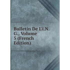 

Книга Bulletin De L'i.N.G., Volume 5 (French Edition)
